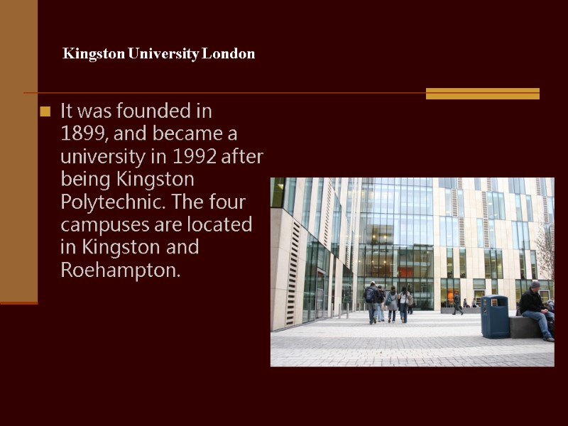 Kingston University London It was founded in 1899, and became a university in 1992